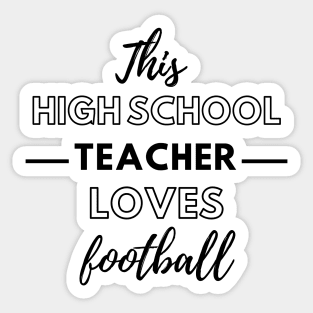 This High school Teacher Loves Football Sticker